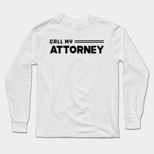 Call My Attorney Long Sleeve T-Shirt